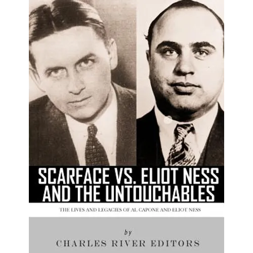 Scarface vs. Eliot Ness and the Untouchables: The Lives and Legacies of Al Capone and Eliot Ness - Paperback
