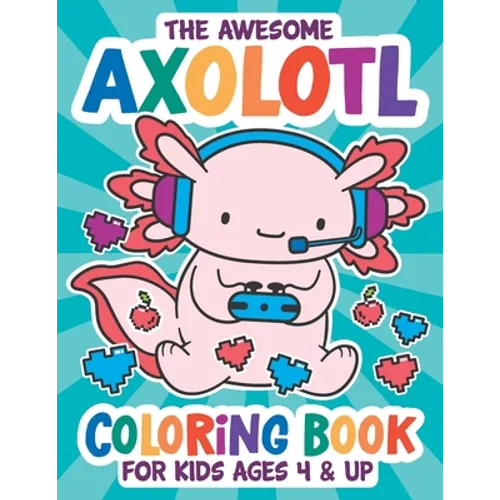 The Awesome Axolotl Coloring Book: Fun for Kids Ages 4 and up. Coloring and Drawing Exercises for Boys and Girls. - Paperback