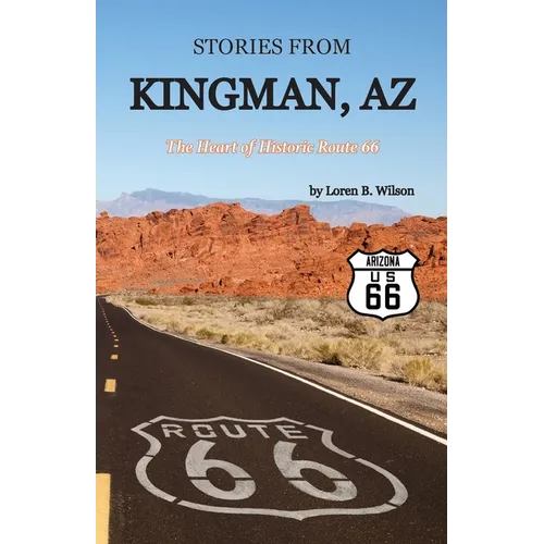 Stories from Kingman, AZ: The Heart of Historic Route 66 - Paperback