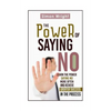 The Power Of Saying No: Learn The Power Saying No More Often And Achieve Greater Success In The Process - Paperback