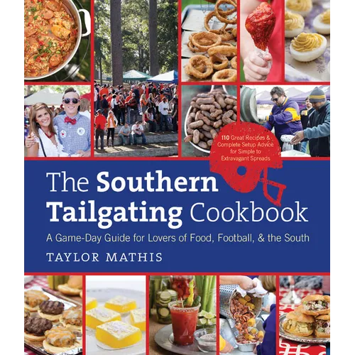 The Southern Tailgating Cookbook: A Game-Day Guide for Lovers of Food, Football, and the South - Hardcover