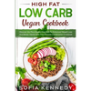 High Fat Low Carb Vegan Book: Discover the Plant Based Diet Path To Enhanced Weight Loss And Better Health With This Ultimate Combination Cookbook - Paperback