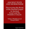 Ancient Texts And Mormonsim Discovering the Roots of the Eternal Gospel in Ancient Israel and the Primitive Church Volume 1 Third Revised and Enlarged - Paperback