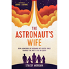 The Astronaut's Wife: How Launching My Husband Into Outer Space Changed the Way I Live on Earth - Paperback
