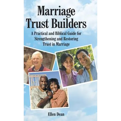 Marriage Trust Builders: A Practical and Biblical Guide for Strengthening and Restoring Trust in Marriage - Hardcover