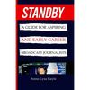 Standby: A Guide For Aspiring Journalists And Early Career Broadcast Journalists - Paperback