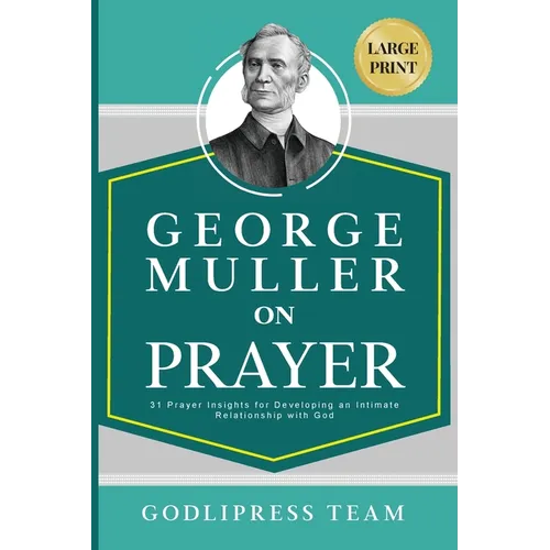 George Muller on Prayer: 31 Prayer Insights for Developing an Intimate Relationship with God. (LARGE PRINT) - Paperback