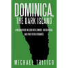 Dominica, the Dark Island: A Misadventure in Eden with Zombies, Rastafarians, and Other Revolutionaries - Paperback