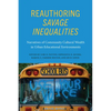 Reauthoring Savage Inequalities: Narratives of Community Cultural Wealth in Urban Educational Environments - Hardcover
