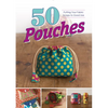 50 Pouches: Putting Your Fabric Scraps to Good Use - Paperback