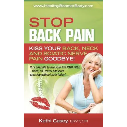STOP Back Pain: Kiss Your Back, Neck And Sciatic Nerve Pain Goodbye! - Paperback
