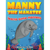 Manny the Manatee Learns Some Manners: Children's Illustrated Storybook Teaching Importance of Manners and Politeness - Ages 4-8 - Hardcover