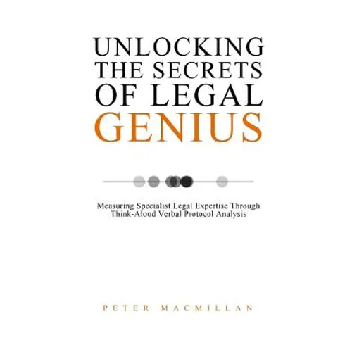 Unlocking the Secrets of Legal Genius: Measuring Specialist Legal Expertise Through Think-Aloud Verbal Protocol Analysis - Paperback