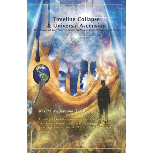 Timeline Collapse & Universal Ascension: The Future of Third Dimensional Earth and Fifth Dimensional Terra - Paperback