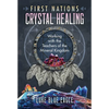 First Nations Crystal Healing: Working with the Teachers of the Mineral Kingdom - Paperback