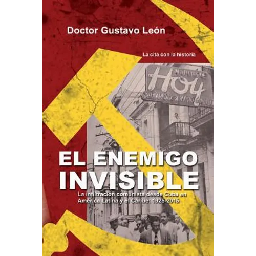 El enemigo invisible: La infiltracion comunista desde Cuba en America Latina y el Caribe: 1925-2015 - Paperback