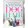Knitting with Dog Hair: Better a Sweater from a Dog You Know and Love Than from a Sheep You'll Never Meet - Paperback