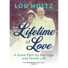 A Lifetime of Love: A Game Plan for Marriage and Family Life - Paperback