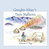Genghis Khan Twin Stallions: An epic tale of Genghis Khan and his beloved twin stallions - Paperback