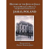 History of the Jews of Jaslo - Yizkor (Memorial) Book of the Jewish Community of Jaslo, Poland - Hardcover