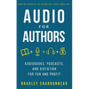 Audio for Authors: Audiobooks, Podcasts, and Dictation for Fun and Profit - Paperback