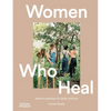 Women Who Heal: Natural Practices for Body and Soul - Hardcover
