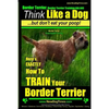Border Terrier, Border Terrier Training AAA AKC: Think Like a Dog But Don't Eat Your Poop! Border Terrier Breed Expert Training: Here's EXACTLY How To - Paperback