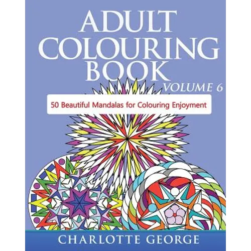 Adult Colouring Book - Volume 6: 50 Original Mandalas for Colouring Enjoyment - Paperback