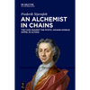 An Alchemist in Chains: The Case Against the Mystic Johann Konrad Dippel in Altona - Hardcover