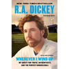 Wherever I Wind Up: My Quest for Truth, Authenticity, and the Perfect Knuckleball - Paperback