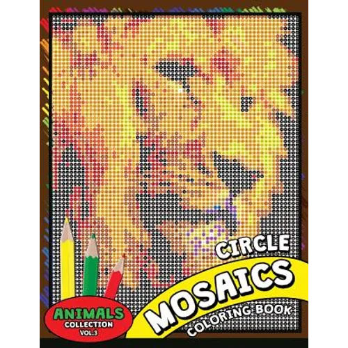 Circle Mosaics Coloring Book 3: Cute Animals Coloring Pages Color by Number Puzzle for Adults - Paperback