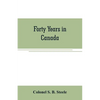 Forty years in Canada: reminiscences of the great Northwest, with some account of his service in South Africa - Paperback