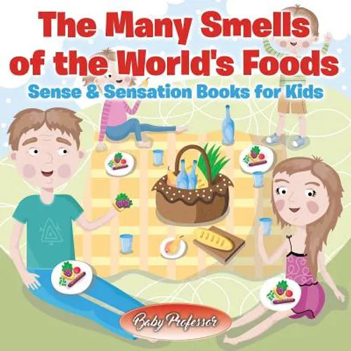 The Many Smells of the World's Foods Sense & Sensation Books for Kids - Paperback