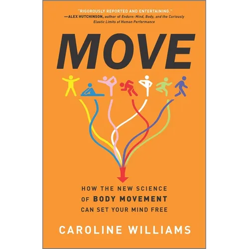 Move: How the New Science of Body Movement Can Set Your Mind Free - Hardcover