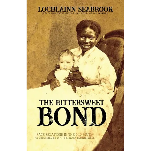The Bittersweet Bond: Race Relations in the Old South as Described by White and Black Southerners - Paperback