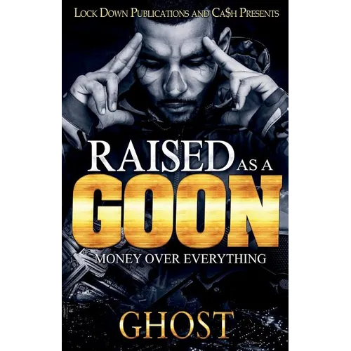 Raised as a Goon: Money Over Everything - Paperback
