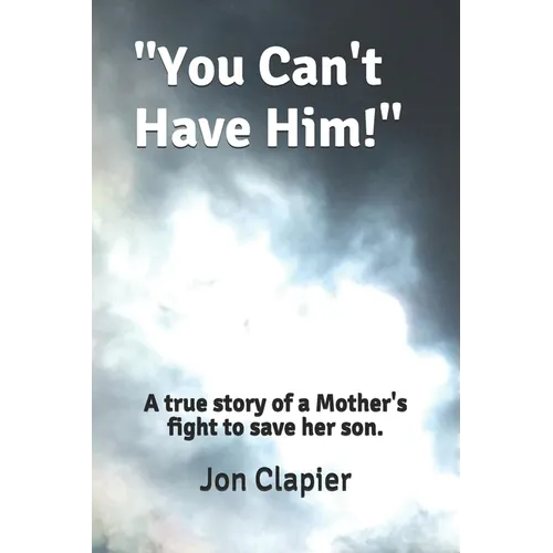 "You Can't Have Him!": A true story of a Mother's fight to save her son. - Paperback