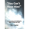 "You Can't Have Him!": A true story of a Mother's fight to save her son. - Paperback