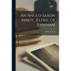 An Anglo-Saxon Abbot, Ælfric of Eynsham - Paperback