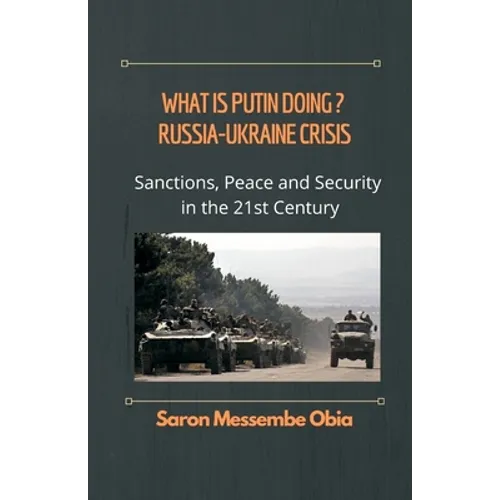 What is Putin Doing? Russia - Ukraine Crisis: Sanctions, Peace and Security in the 21st Century - Paperback
