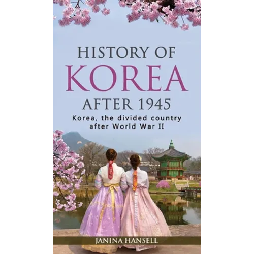History of Korea after 1945: Korea, the divided country after World War II - Hardcover