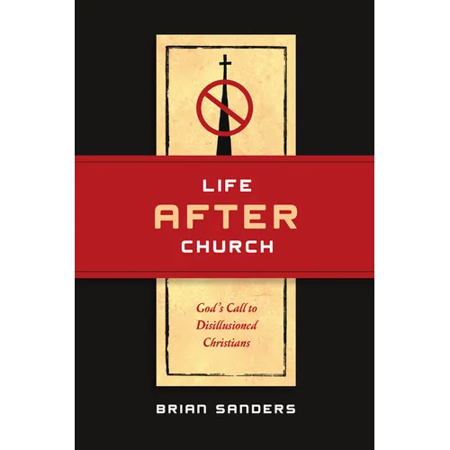 Life After Church: God's Call to Disillusioned Christians - Paperback