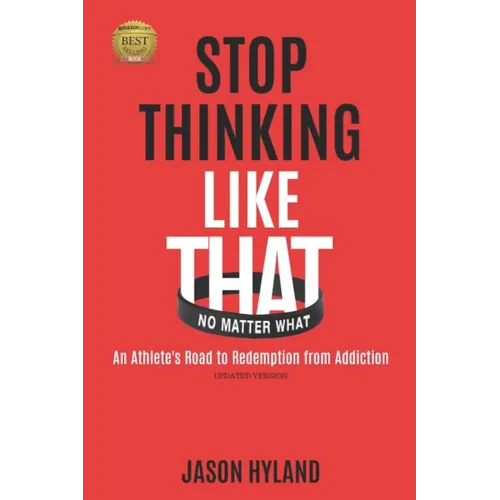 Stop Thinking Like That: No Matter What: An Athlete's Road to Redemption from Addiction - Paperback