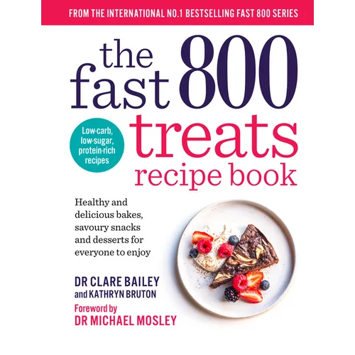 The Fast 800 Treats Recipe Book: Healthy and Delicious Bakes, Savoury Snacks and Desserts for Everyone to Enjoy - Paperback