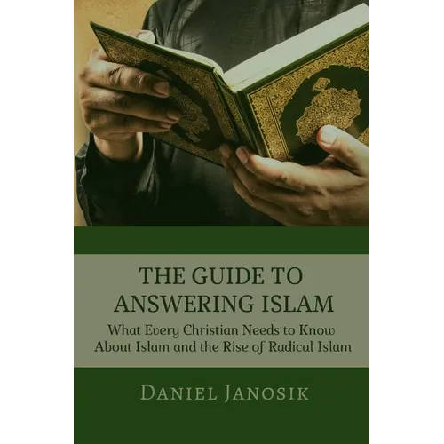 The Guide to Answering Islam: What Every Christian Needs to Know About Islam and the Rise of Radical Islam - Paperback