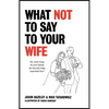 What Not to Say to Your Wife - Hardcover