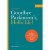 Goodbye Parkinson's, Hello Life!: The Gyro-Kinetic Method for Eliminating Symptoms and Reclaiming Your Good Health - Paperback