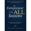 An Entrepreneur Is for All Seasons: A Complete Guide for Using Entrepreneurship to Grow and Succeed in All Areas of Your Life. - Paperback