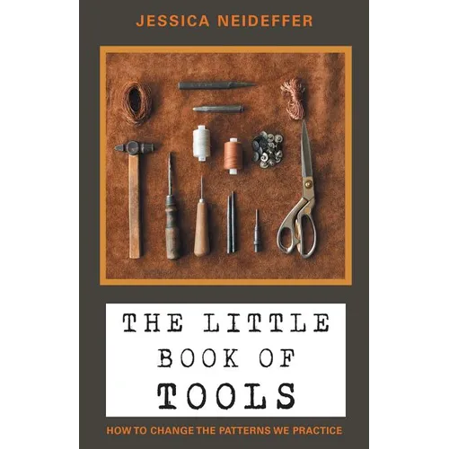 The Little Book of Tools: How to Change the Patterns We Practice - Paperback