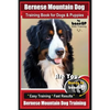 Bernese Mountain Dog Training Book for Dogs & Puppies By BoneUP DOG Training: Are You Ready to Bone Up? Easy Training * Fast Results Bernese Mountain - Paperback